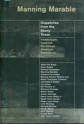 Dispatches from the Ebony Tower: Intellectuals Confront the African American Experience (Depeše z Ebony Tower: Intelektuálové konfrontují afroamerickou zkušenost) - Dispatches from the Ebony Tower: Intellectuals Confront the African American Experience