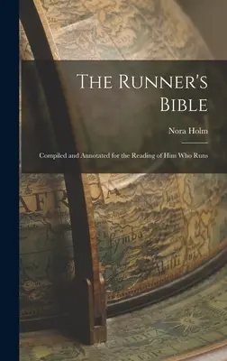 Běžecká bible: Běžecká bible: Sestaveno a opatřeno poznámkami pro čtenáře, kteří běhají - The Runner's Bible: Compiled and Annotated for the Reading of him who Runs