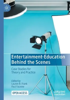 Zábava a vzdělávání v zákulisí: Případové studie pro teorii a praxi - Entertainment-Education Behind the Scenes: Case Studies for Theory and Practice