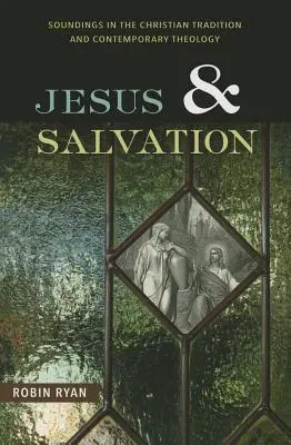 Ježíš a spása: Zvuky křesťanské tradice a současné teologie - Jesus and Salvation: Soundings in the Christian Tradition and Contemporary Theology