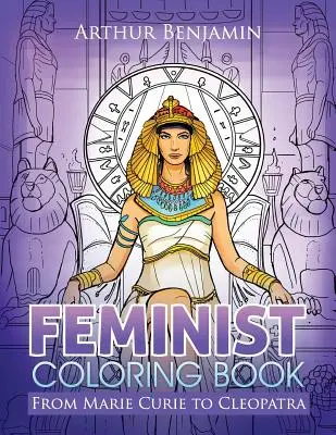 Feministické omalovánky: Od Marie Curie po Kleopatru - Feminist Coloring Book: From Marie Curie to Cleopatra
