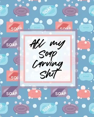 Všechny moje mýdlové řezbářské sračky: Přírodní řemesla Sochařství pro děti Bělení vzory - All My Soap Carving Shit: Nature Crafts Sculpture For Kids Whittling Patterns