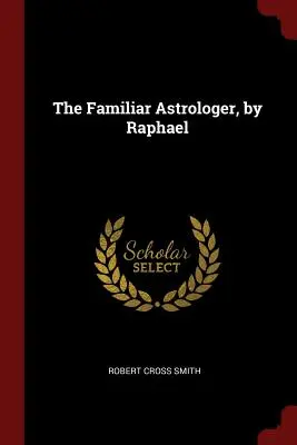 Známý astrolog, autor: Raphael - The Familiar Astrologer, by Raphael