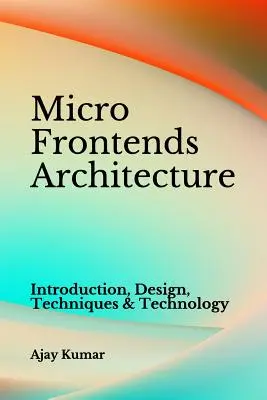 Micro Frontends Architecture: Úvod, návrh, techniky a technologie - Micro Frontends Architecture: Introduction, Design, Techniques & Technology