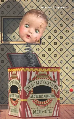 Velká dětská kriminálka a jiné bludy: Příběhy - The Big Baby Crime Spree and Other Delusions: Stories