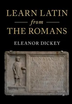 Naučte se latinu od Římanů: Kompletní úvodní kurz s využitím učebnic z Římské říše - Learn Latin from the Romans: A Complete Introductory Course Using Textbooks from the Roman Empire