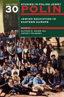 Polin: Studie o polských Židech Svazek 30: Židovské vzdělávání ve východní Evropě - Polin: Studies in Polish Jewry Volume 30: Jewish Education in Eastern Europe