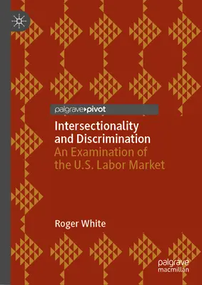 Intersekcionalita a diskriminace: Zkoumání trhu práce v USA: diskriminace a diskriminační rozdíly. - Intersectionality and Discrimination: An Examination of the U.S. Labor Market