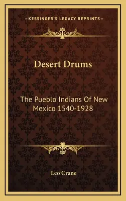 Pouštní bubny: Indiáni z kmene Pueblo v Novém Mexiku 1540-1928 - Desert Drums: The Pueblo Indians Of New Mexico 1540-1928