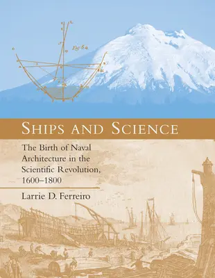 Lodě a věda: Zrod námořní architektury v době vědecké revoluce, 1600-1800 - Ships and Science: The Birth of Naval Architecture in the Scientific Revolution, 1600-1800