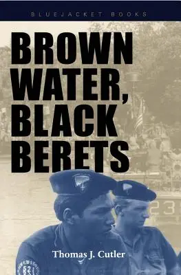 Hnědá voda, černé barety: Černé barety, pobřežní a říční válka ve Vietnamu - Brown Water, Black Berets: Coastal and Riverine Warfare in Vietnam