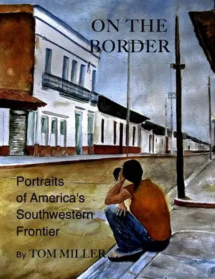 Na hranici: Portréty amerického jihozápadního pohraničí - On the Border: Portraits of America's Southwestern Frontier