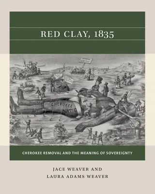 Rudá hlína, 1835: Stěhování Čerokíjů a význam suverenity - Red Clay, 1835: Cherokee Removal and the Meaning of Sovereignty