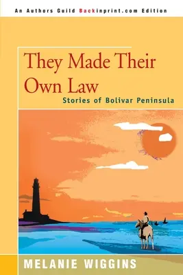 Vytvořili si vlastní zákon: Příběhy z poloostrova Bolívar - They Made Their Own Law: Stories of Bolivar Peninsula