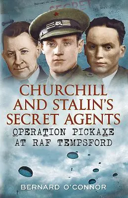 Churchillovi a Stalinovi tajní agenti - Operace Pickaxe v RAF Tempsford - Churchill and Stalin's Secret Agents - Operation Pickaxe at RAF Tempsford