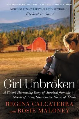 Nezlomná dívka: Děsivý příběh sestry o přežití z ulic Long Islandu na farmy v Idahu - Girl Unbroken: A Sister's Harrowing Story of Survival from the Streets of Long Island to the Farms of Idaho