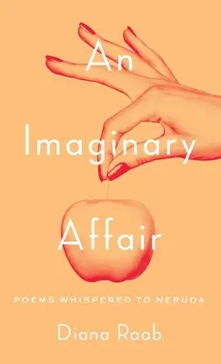 Imaginární aféra: Básně šeptané Nerudovi - An Imaginary Affair: Poems whispered to Neruda