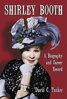 Shirley Boothová: Životopis a kariéra - Shirley Booth: A Biography and Career Record