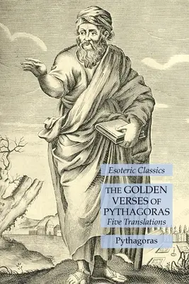 Zlaté verše Pythagorovy: Pět překladů: Esoterická klasika: Pět překladů - The Golden Verses of Pythagoras: Five Translations: Esoteric Classics