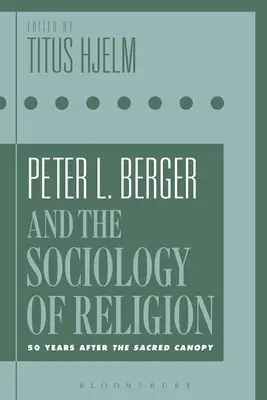 Peter L. Berger a sociologie náboženství: Bergera: padesát let po vydání knihy Posvátný baldachýn - Peter L. Berger and the Sociology of Religion: 50 Years After the Sacred Canopy