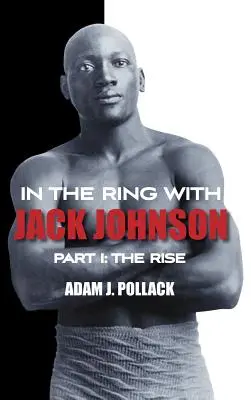 V ringu s Jackem Johnsonem - část I: Vzestup - In the Ring With Jack Johnson - Part I: The Rise