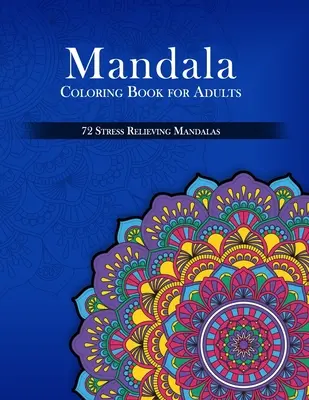 Mandalové omalovánky pro dospělé, 72 mandal pro uvolnění stresu - Mandala Coloring Book for Adults, 72 Stress Relieving Mandalas