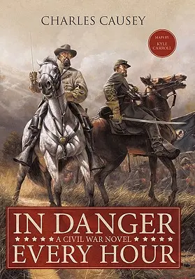 V nebezpečí každou hodinu: Román z občanské války - In Danger Every Hour: A Civil War Novel