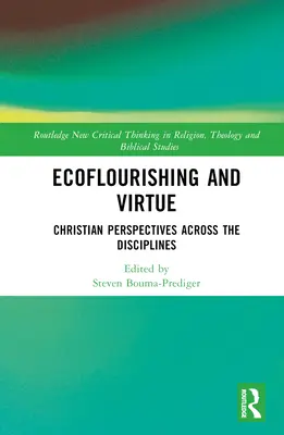 Ekologické vyživování a ctnost: Křesťanské perspektivy napříč obory - Ecoflourishing and Virtue: Christian Perspectives Across the Disciplines