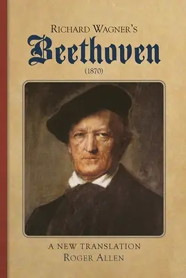 Richard Wagner: Beethoven (1870): Nový překlad - Richard Wagner's Beethoven (1870): A New Translation