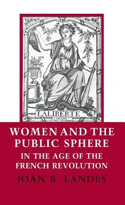 Ženy a veřejná sféra v době Francouzské revoluce - Women and the Public Sphere in the Age of the French Revolution