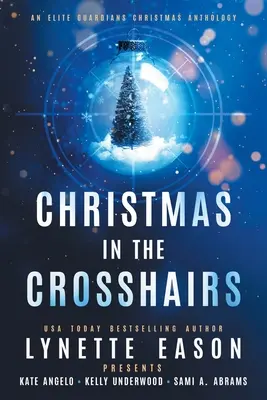 Vánoce na mušce VELKÉ TIRÁŽE: Vánoční antologie elitních strážců - Christmas in the Crosshairs LARGE PRINT Edition: An Elite Guardians Christmas Anthology