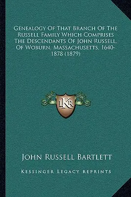 Genealogie té větve rodiny Russellů, která zahrnuje potomky Johna Russella z Woburnu, Massachusetts, 1640-1878 - Genealogy Of That Branch Of The Russell Family Which Comprises The Descendants Of John Russell, Of Woburn, Massachusetts, 1640-1878