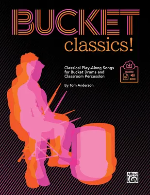 Kbelíková klasika!: Klasické písně pro kbelíkové bicí a třídní perkuse, kniha a online Pdf/Audio - Bucket Classics!: Classical Play-Along Songs for Bucket Drums and Classroom Percussion, Book & Online Pdf/Audio