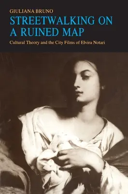 Streetwalking na zničené mapě: Teorie kultury a městské filmy Elvíry Notariové - Streetwalking on a Ruined Map: Cultural Theory and the City Films of Elvira Notari