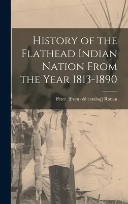Dějiny indiánského národa Flathead v letech 1813-1890 - History of the Flathead Indian Nation From the Year 1813-1890