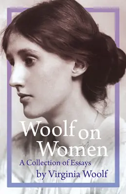 Woolfová o ženách - Sbírka esejů - Woolf on Women - A Collection of Essays