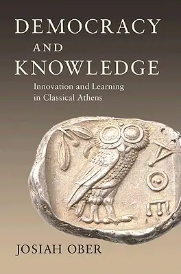 Demokracie a vědění: Inovace a učení v klasických Athénách - Democracy and Knowledge: Innovation and Learning in Classical Athens