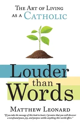 Hlasitější než slova: Umění žít jako katolík - Louder Than Words: The Art of Living as a Catholic