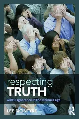 Respektování pravdy: Záměrná nevědomost v době internetu - Respecting Truth: Willful Ignorance in the Internet Age