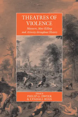 Divadla násilí: Masakr, masové zabíjení a zvěrstva v dějinách - Theatres of Violence: Massacre, Mass Killing and Atrocity Throughout History