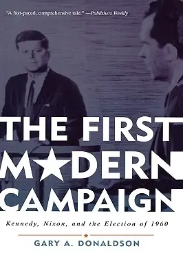 První moderní kampaň: Kennedy, Nixon a volby v roce 1960. - The First Modern Campaign: Kennedy, Nixon, and the Election of 1960