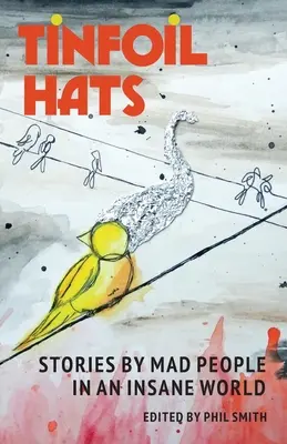 Klobouky z alobalu: Příběhy šílených lidí v šíleném světě - Tinfoil Hats: Stories by Mad People in an Insane World