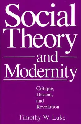 Sociální teorie a modernita: Kritika, disent a revoluce. - Social Theory and Modernity: Critique, Dissent, and Revolution
