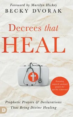 Dekrety, které uzdravují: Prorocké modlitby a prohlášení, které přinášejí Boží uzdravení - Decrees that Heal: Prophetic Prayers and Declarations That Bring Divine Healing