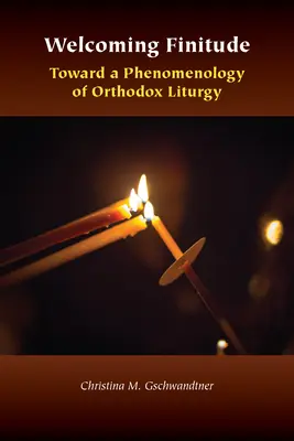 Vítání konečnosti: K fenomenologii ortodoxní liturgie - Welcoming Finitude: Toward a Phenomenology of Orthodox Liturgy