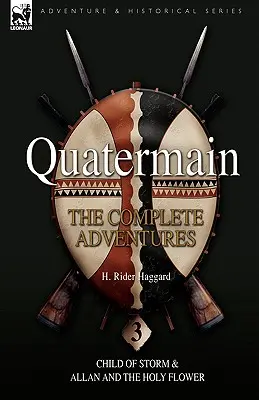 Quatermain: Kompletní dobrodružství: Dítě bouře & Allan a svatá květina: 3. - Quatermain: the Complete Adventures: 3-Child of Storm & Allan and the Holy Flower