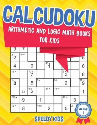 Calcudoku: Knížky o aritmetice a logice pro děti - 1. díl - Calcudoku: Arithmetic and Logic Math Books for Kids - Volume 1