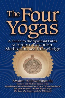 Čtyři jógy: Čtyři cesty: průvodce duchovními cestami činnosti, oddanosti, meditace a poznání. - The Four Yogas: A Guide to the Spiritual Paths of Action, Devotion, Meditation and Knowledge