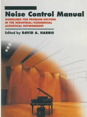 Příručka pro regulaci hluku: Pokyny pro řešení problémů v průmyslovém / komerčním akustickém prostředí - Noise Control Manual: Guidelines for Problem-Solving in the Industrial / Commercial Acoustical Environment