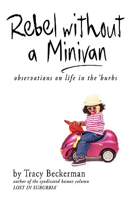 Rebel bez minivanu: Postřehy o životě na předměstí - Rebel Without a Minivan: Observations on Life in the 'Burbs